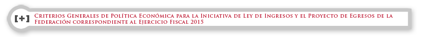 Criterios Generales de Política Económica para la Iniciativa de Ley de Ingresos y el Proyecto de Egresos de la Federación correspondiente al Ejercicio Fiscal 2015