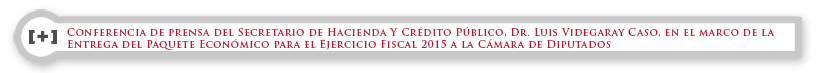 Conferencia de prensa del Secretario de Hacienda Y Crédito Público, Dr. Luis Videgaray Caso, en el marco de la Entrega del Paquete Económico para el Ejercicio Fiscal 2015 a la Cámara de Diputados